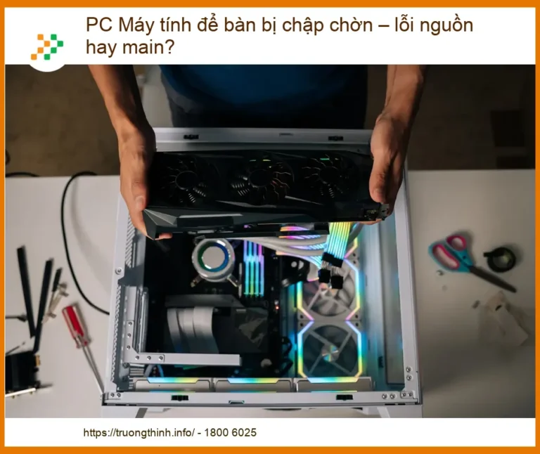 PC Máy tính để bàn bị chập chờn: Lỗi nguồn hay Mainboard? Chuyên gia giải đáp!