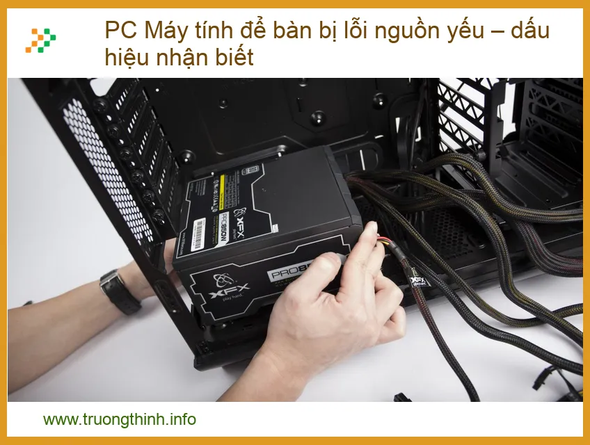PC Máy Tính Để Bàn Bị Lỗi Nguồn Yếu – Dấu Hiệu Nhận Biết & Cách Khắc Phục Hiệu Quả