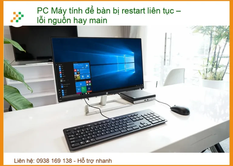 PC Máy tính để bàn bị restart liên tục – lỗi nguồn hay main: Giải mã và khắc phục triệt để!