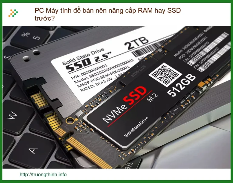 PC Máy tính để bàn nên nâng cấp RAM hay SSD trước? Giải pháp tối ưu hiệu năng!