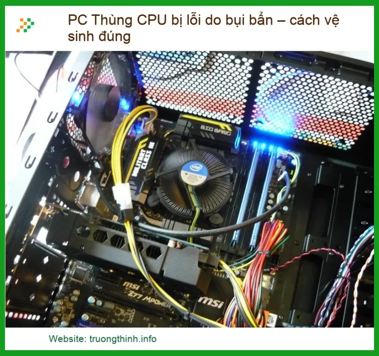 PC Thùng CPU Bị Lỗi Do Bụi Bẩn: Hướng Dẫn Vệ Sinh Đúng Cách Từ Chuyên Gia