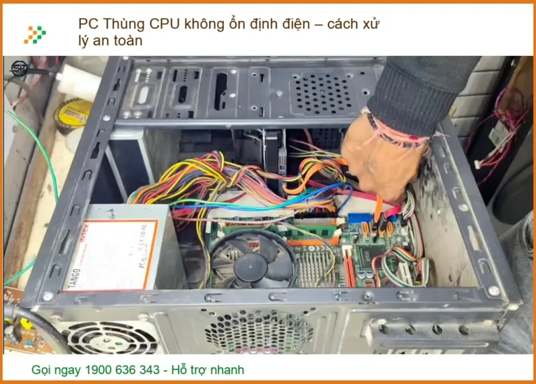 PC Thùng CPU không ổn định điện - Cách xử lý an toàn & triệt để