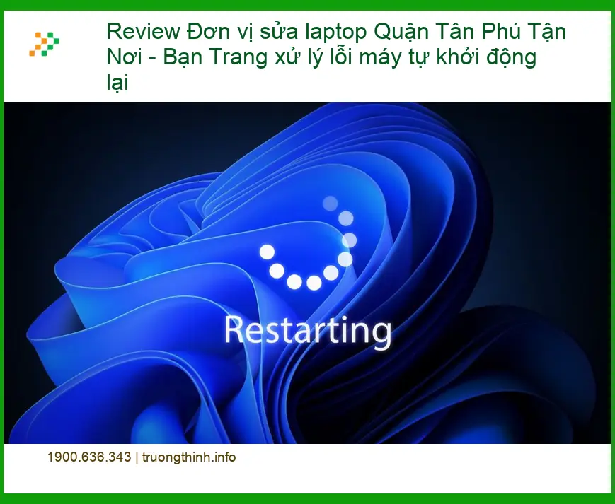 Sửa laptop Quận Tân Phú lỗi máy tự khởi động lại - Trung tâm hỗ trợ tận nơi