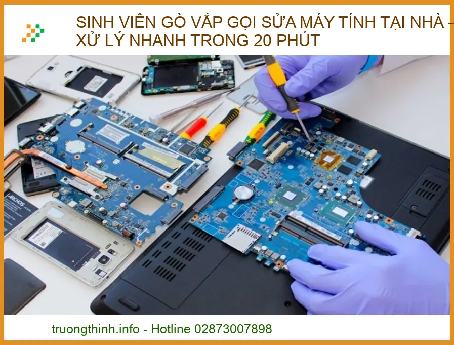 Sinh Viên Gò Vấp Gọi Sửa Máy Tính Tại Nhà – Xử Lý Nhanh Trong 20 Phút