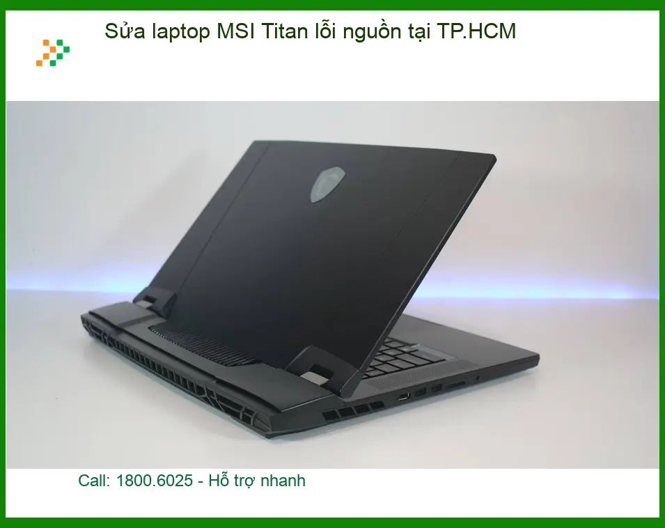 Sửa Laptop MSI Titan lỗi nguồn TP.HCM - Địa chỉ trung tâm hỗ trợ gần đây