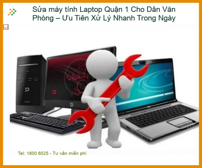 Sửa Máy Tính Laptop Quận 1 Cho Dân Văn Phòng – Ưu Tiên Xử Lý Nhanh Trong Ngày: Giải Pháp Cấp Tốc Cho Công Việc