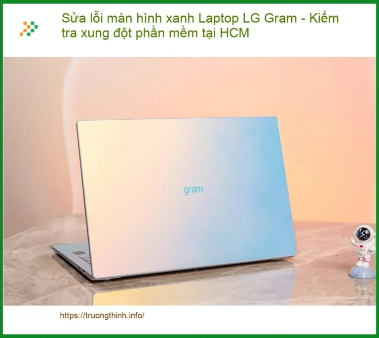 Sửa Laptop lỗi màn hình xanh LG Gram tại HCM - Trung tâm hỗ trợ gần đây