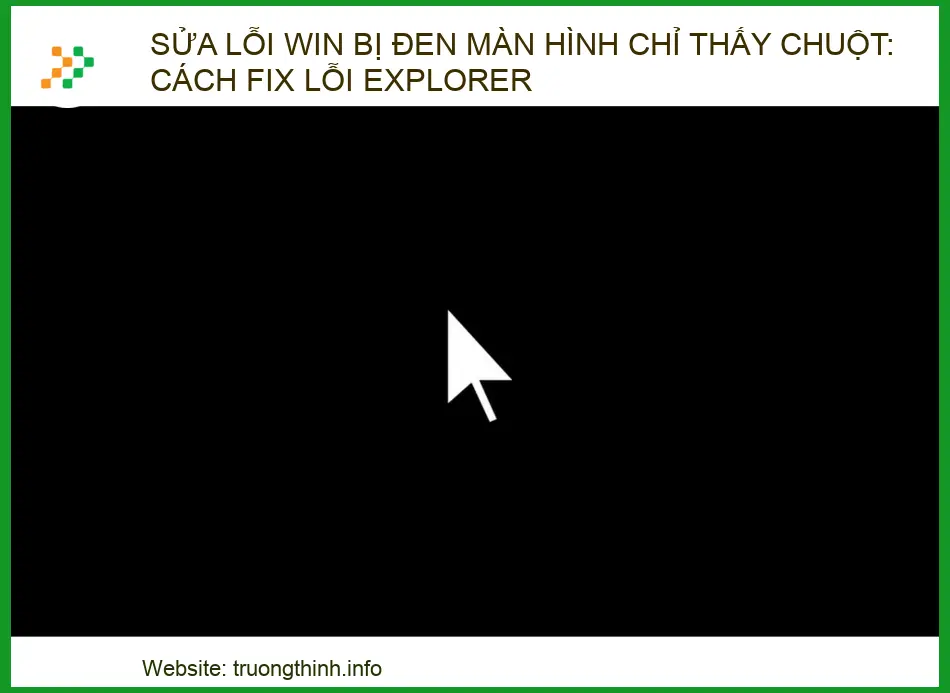 Sửa lỗi Win bị đen màn hình chỉ thấy chuột: Cách fix lỗi Explorer hiệu quả 2026