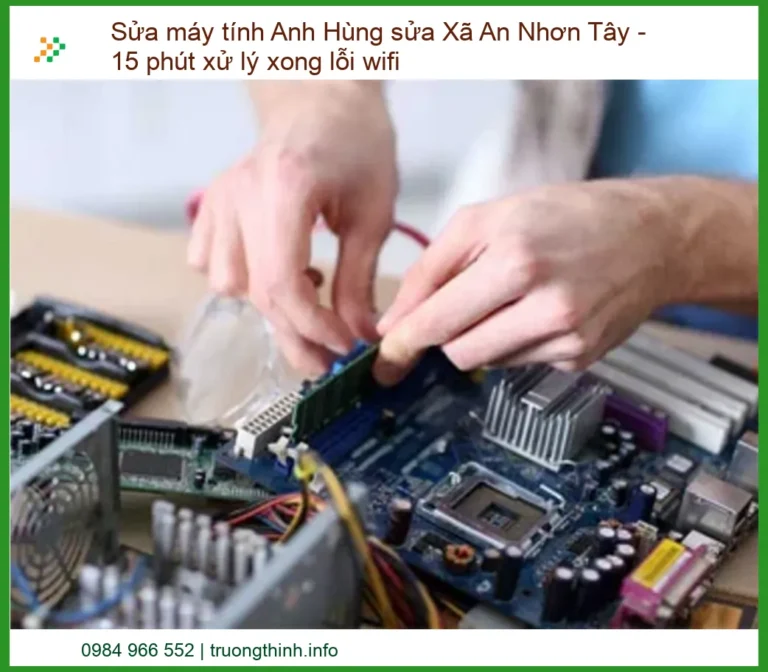 Sửa Máy Tính Anh Hùng Sửa Xã An Nhơn Tây: Xử Lý Lỗi Wifi Cấp Tốc Chỉ 15 Phút!