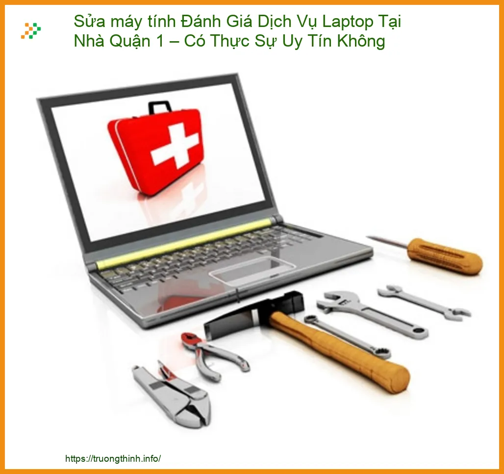 Sửa Máy Tính Đánh Giá Dịch Vụ Laptop Tại Nhà Quận 1 – Có Thực Sự Uy Tín Không?