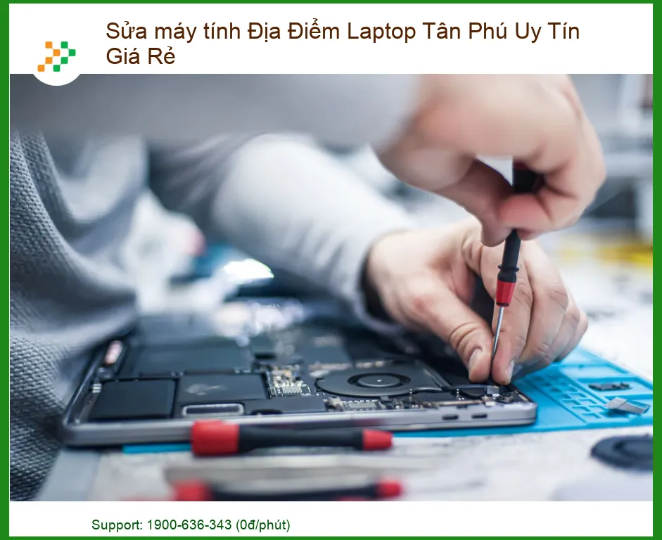 Sửa Máy Tính Tân Phú: Địa Điểm Laptop Uy Tín, Giá Rẻ, Lấy Liền