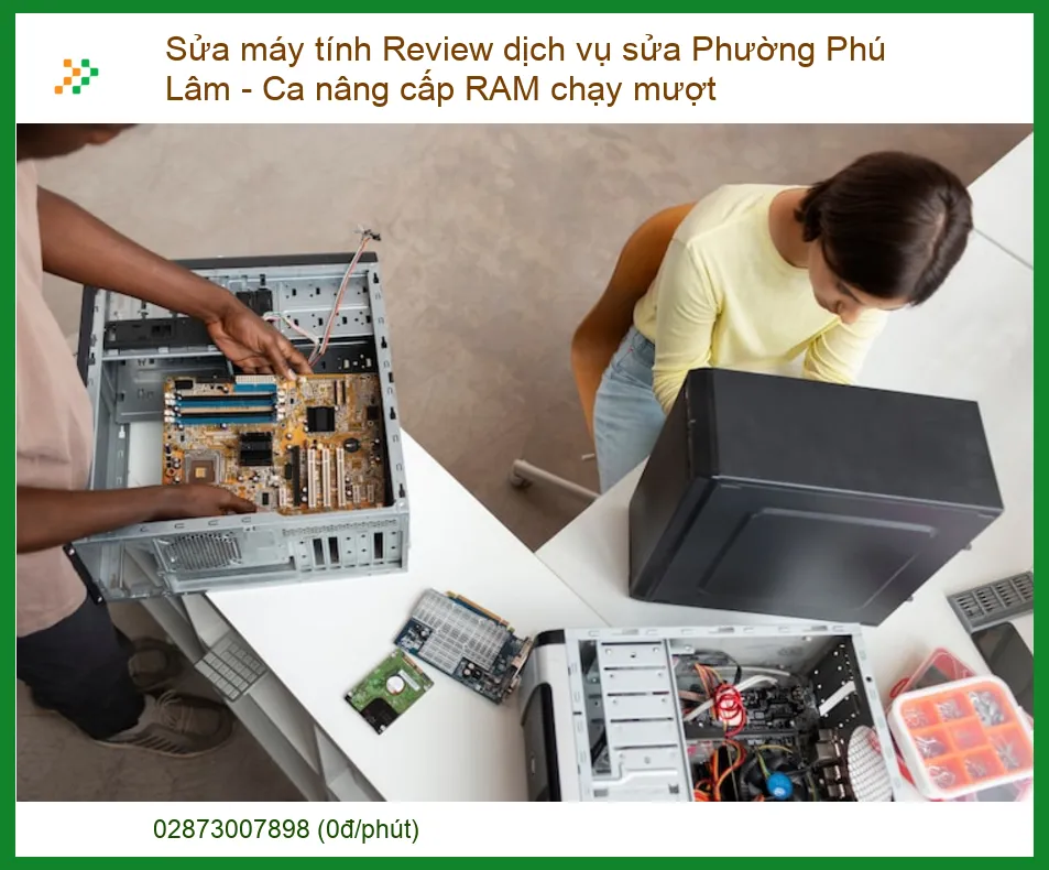 Máy tính chậm, giật lag cần nâng cấp RAM? Review dịch vụ sửa máy tính Phường Phú Lâm uy tín, chạy mượt