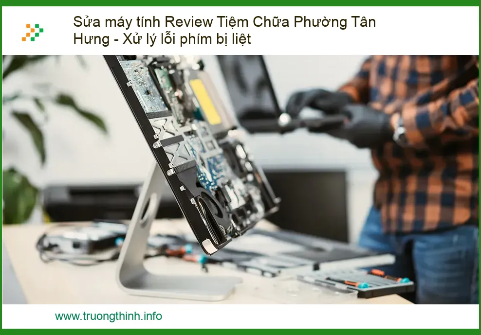 Sửa Máy Tính Phường Tân Hưng: Review Tiệm Chữa Lỗi Phím Bị Liệt Nhanh Chóng, Uy Tín