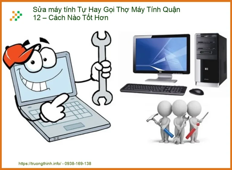 Sửa Máy Tính Quận 12: Tự Sửa Hay Gọi Thợ – Quyết Định Nào Tối Ưu Nhất Cho Bạn?