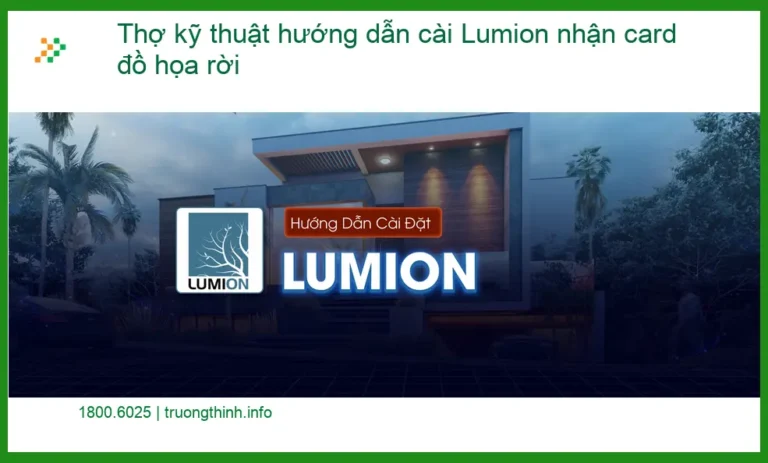 Thủ thuật cài Lumion nhận card đồ họa rời - Trung tâm hỗ trợ gần đây
