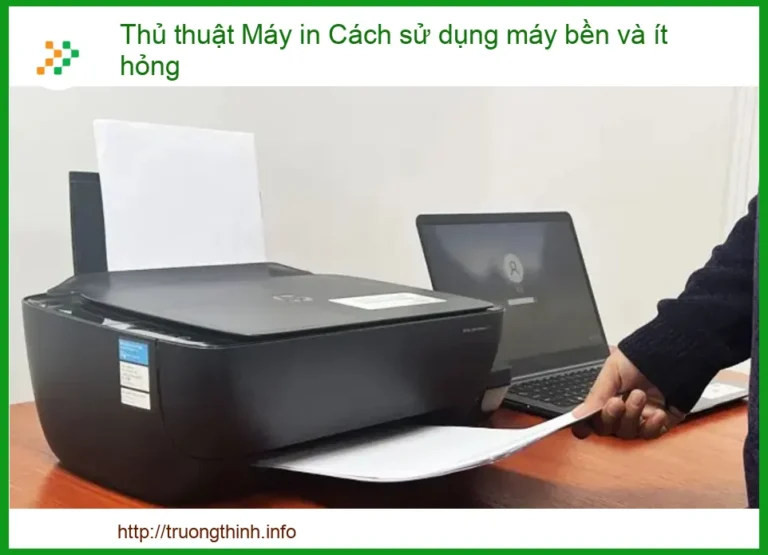 Thủ Thuật Máy In: Cách Sử Dụng Máy Bền Bỉ và Hạn Chế Hỏng Hóc Tối Đa