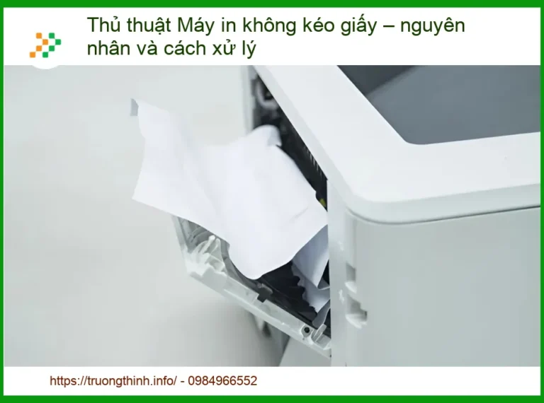 Thủ thuật Máy in không kéo giấy – nguyên nhân và cách xử lý: Giải pháp toàn diện từ chuyên gia