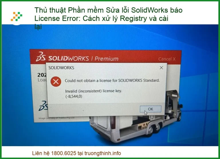 SolidWorks báo License Error: Cách xử lý Registry và cài lại – Dịch vụ khắc phục nhanh chóng tại TP.HCM