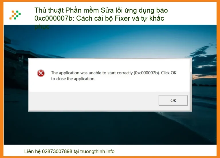 Thủ thuật Phần mềm Sửa lỗi ứng dụng báo 0xc000007b: Cách cài bộ Fixer và tự khắc phục – Cẩm nang toàn diện