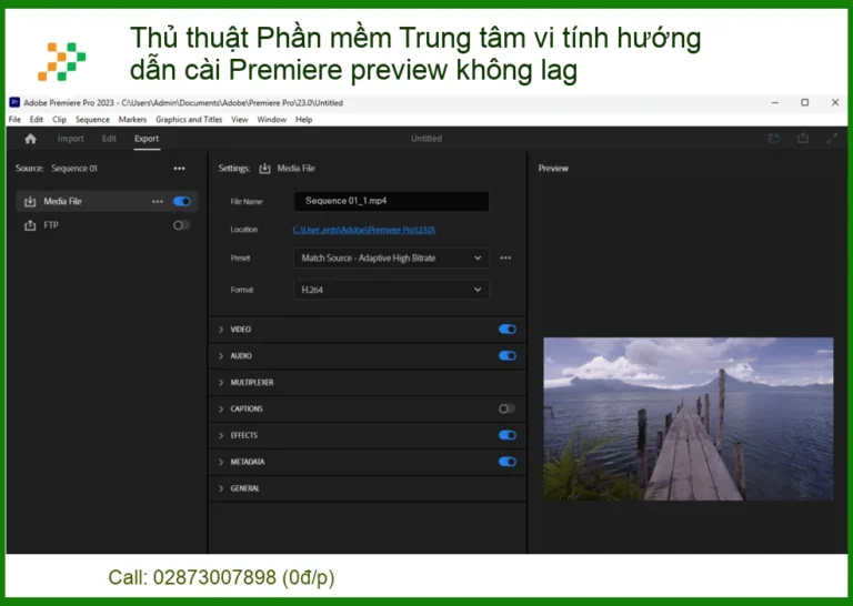 Thủ Thuật Phần Mềm Trung Tâm Vi Tính Hướng Dẫn Cài Premiere Preview Không Lag: Tối Ưu Hóa Hiệu Suất Dựng Phim Chuyên Nghiệp