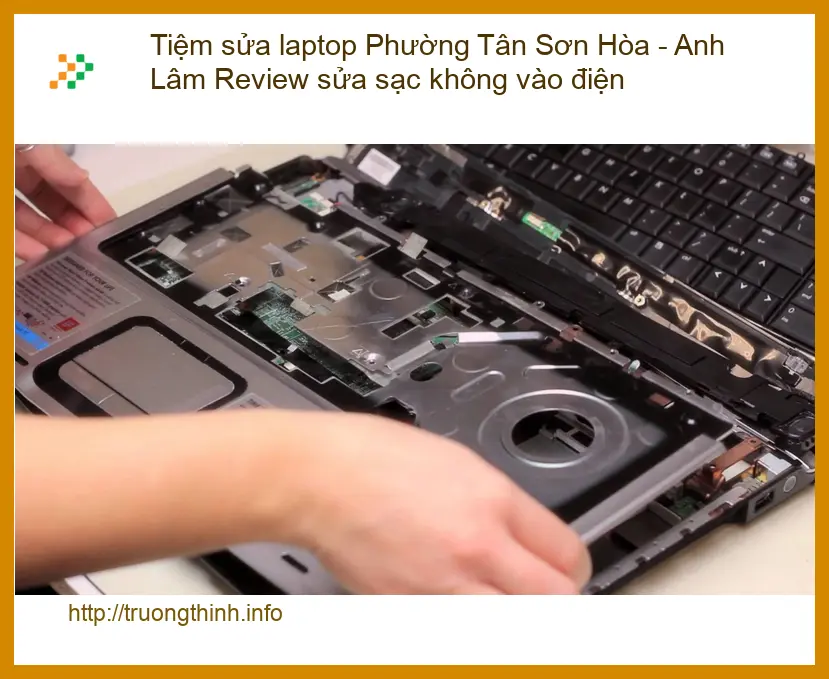 Sạc Laptop Không Vào Điện Tại Phường Tân Sơn Hòa? Anh Lâm Review Giải Pháp Cấp Tốc!