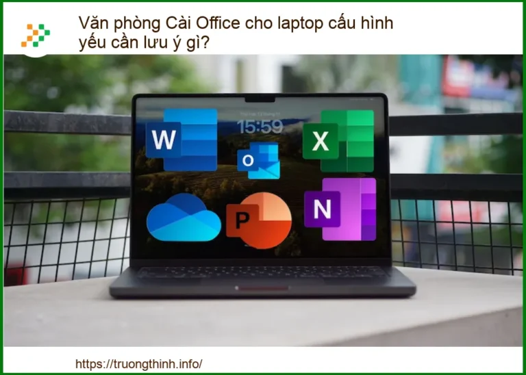 Cài Office cho Laptop Cấu Hình Yếu: Những Lưu Ý Quan Trọng và Địa Chỉ Hỗ Trợ Tối Ưu