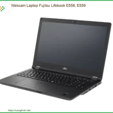 Thay Webcam Laptop Fujitsu Lifebook E558, E559 Chính hãng, Lấy ngay