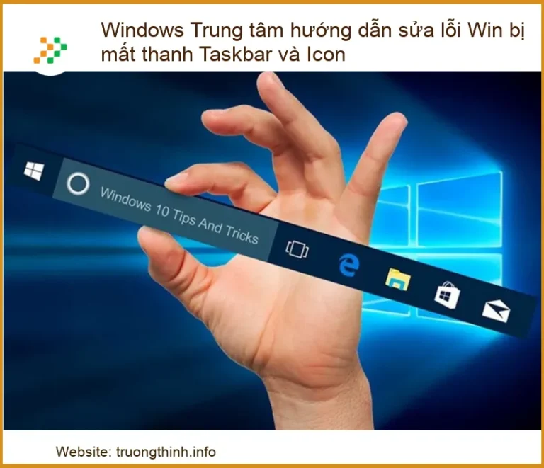Windows Trung tâm hướng dẫn sửa lỗi Win bị mất thanh Taskbar và Icon hiệu quả nhất