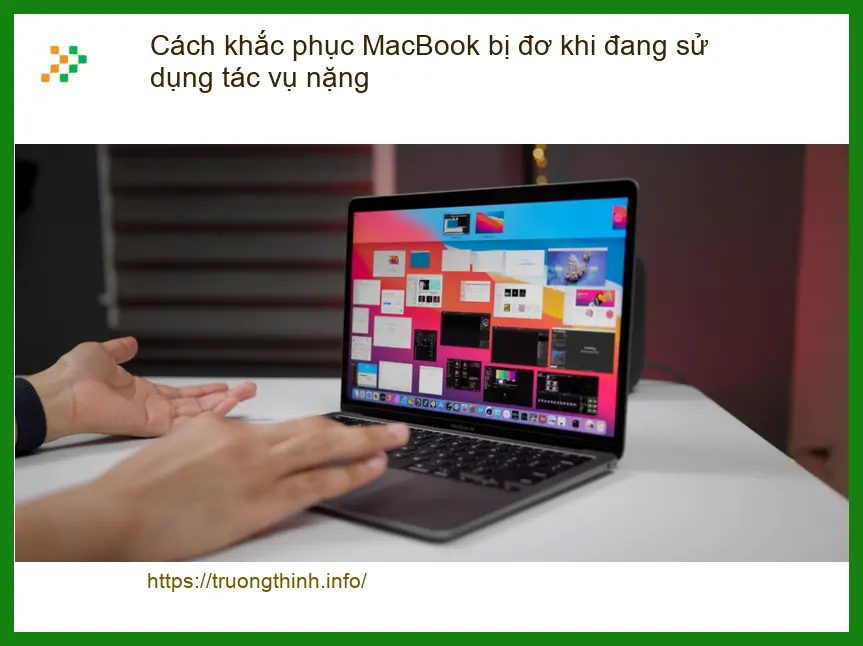 Macbook bị đơ khi tác vụ nặng: Cách khắc phục - Trung tâm sửa TPHCM