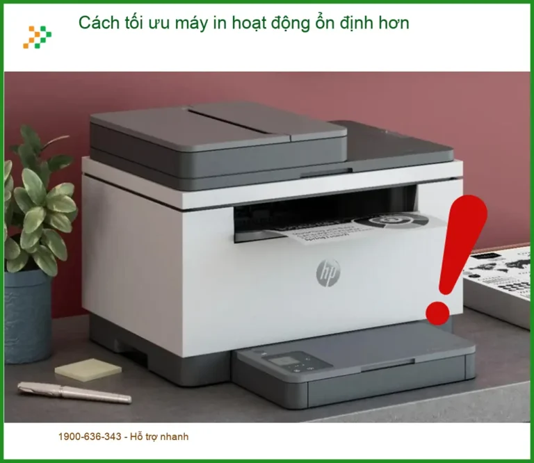 Thủ thuật Máy in: Tối ưu hoạt động ổn định hơn - Cách tự xử lý tại nhà