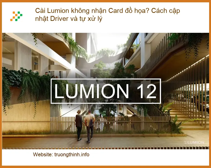 Cài Lumion không nhận Card đồ họa? - Cập nhật Driver, tự xử lý tại nhà