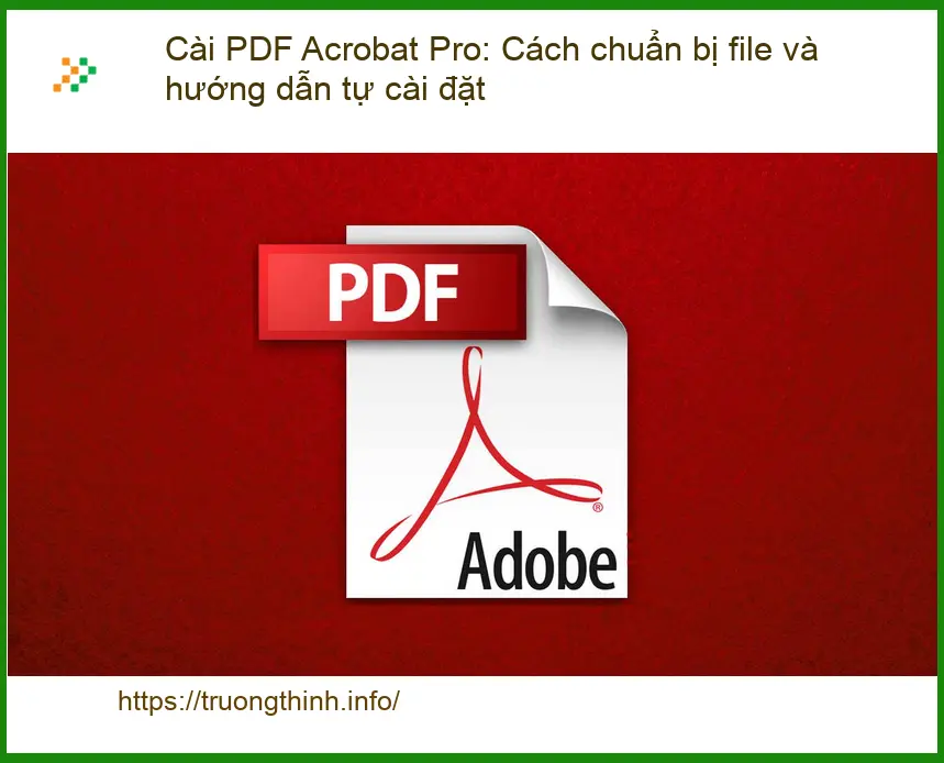 Thủ thuật Cài PDF Acrobat Pro: Chuẩn bị & tự cài đặt - Hỗ trợ nhanh TPHCM