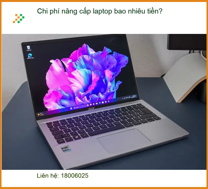 Laptop Chi phí nâng cấp bao nhiêu tiền để tối ưu? - Bảng giá tham khảo mới nhất