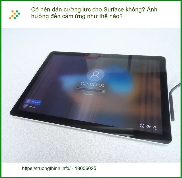 Có nên dán cường lực cho Surface? Ảnh hưởng cảm ứng? - Tư vấn kỹ thuật