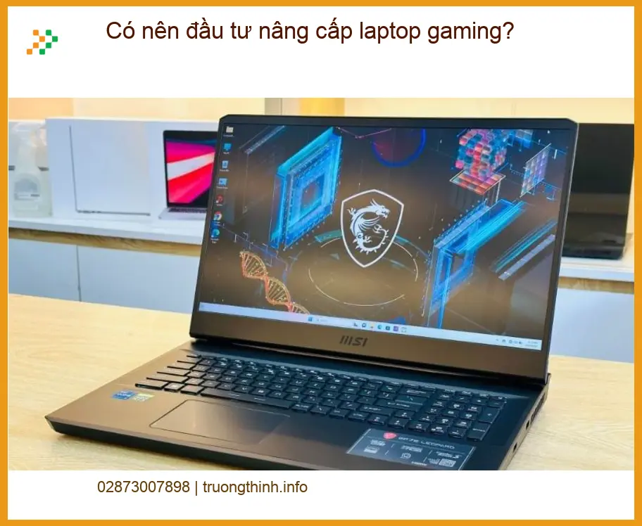 Laptop Có nên nâng cấp gaming? - Tư vấn chuyên gia kỹ thuật