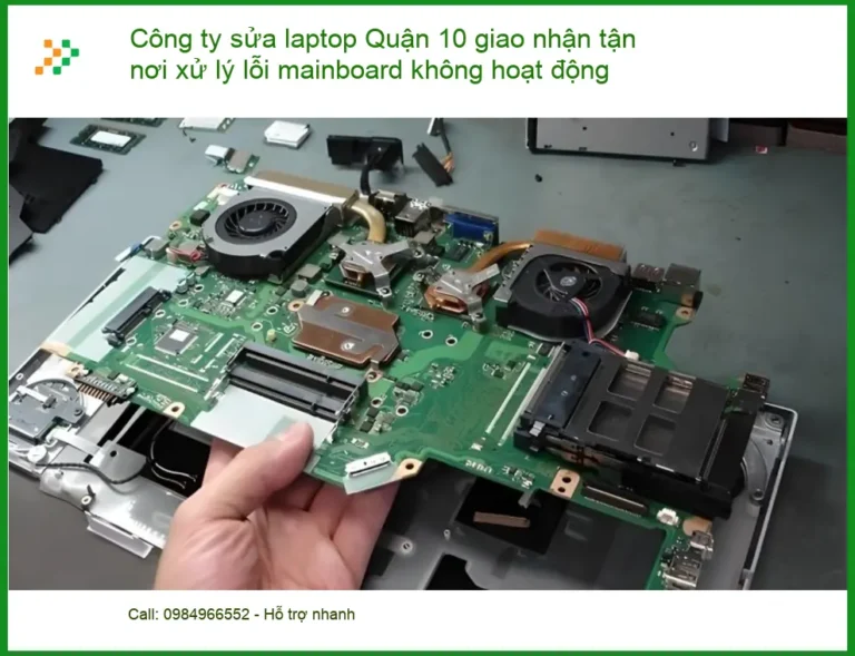 Sửa Laptop Công ty Quận 10 lỗi mainboard - Dịch vụ giao nhận tận nơi