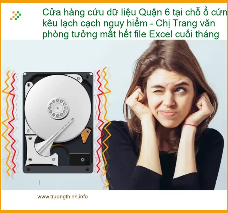 Khôi phục dữ liệu Quận 6 ổ cứng kêu lạch cạch - Gọi thợ cứu ngay