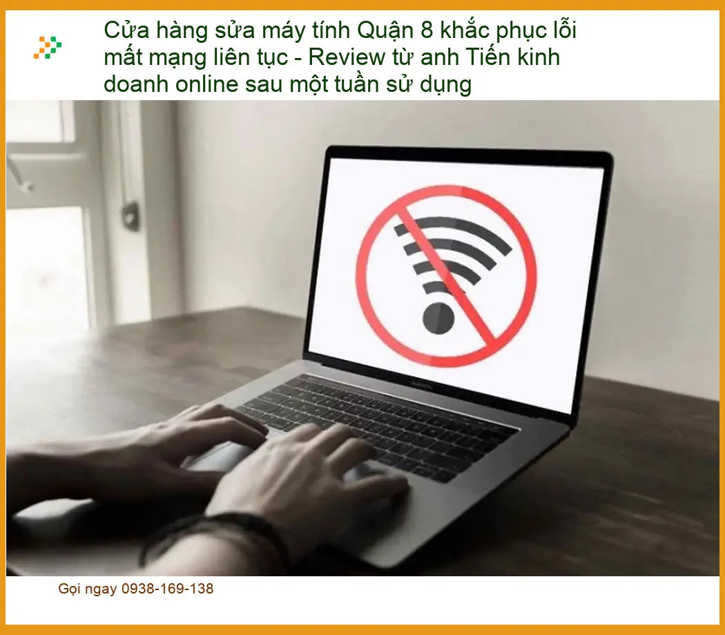 Sửa máy tính Quận 8 lỗi mất mạng liên tục - Gọi thợ kiểm tra tận nơi