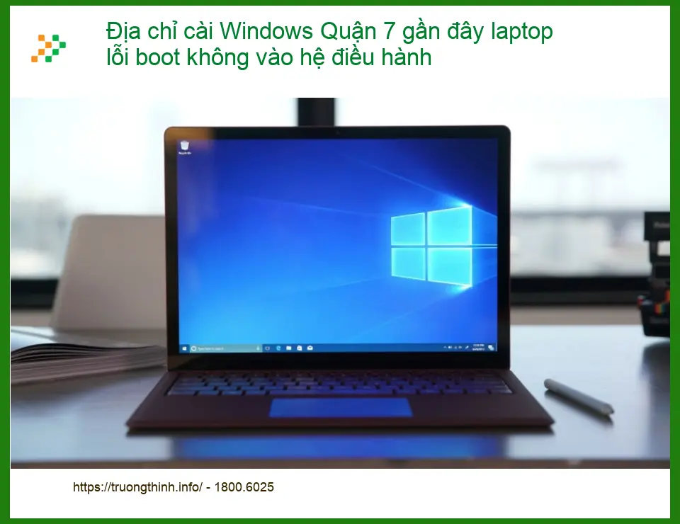 Windows Địa chỉ cài Quận 7 laptop lỗi boot - Trung tâm hỗ trợ gần đây