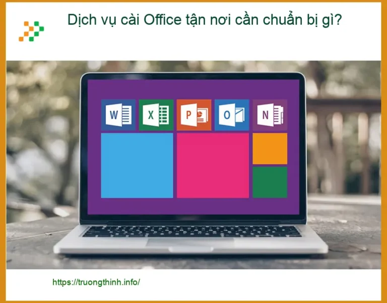 Văn phòng Dịch vụ cài Office tận nơi cần gì? - Tư vấn chuyên gia Trường Thịnh