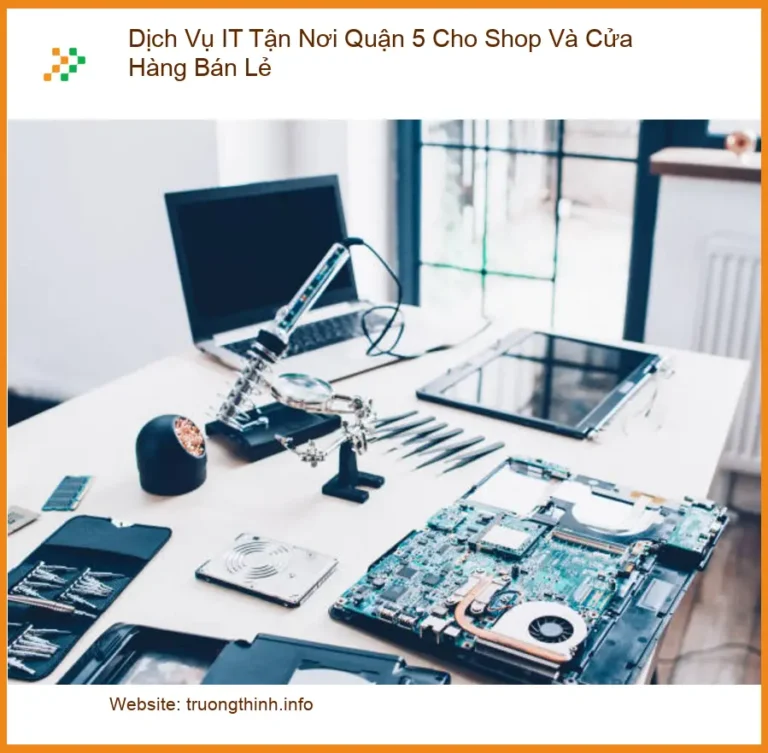 Sửa máy tính Quận 5 tận nơi cho Shop, Cửa Hàng - Dịch vụ IT uy tín