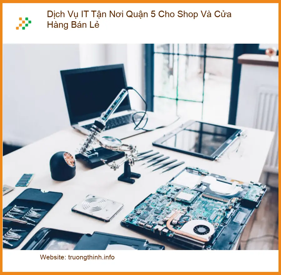 Sửa máy tính Quận 5 tận nơi cho Shop, Cửa Hàng - Dịch vụ IT uy tín