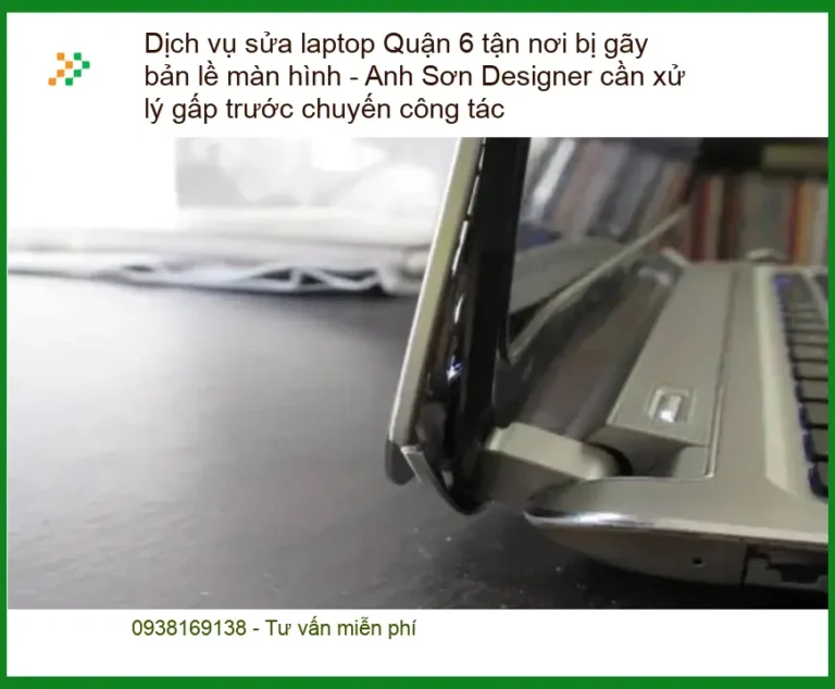Sửa laptop Quận 6 gãy bản lề màn hình tận nơi - Thợ sửa nhanh lấy liền TPHCM
