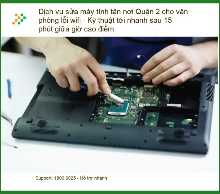 Sửa máy tính tận nơi Quận 2 lỗi wifi văn phòng - Dịch vụ khắc phục nhanh