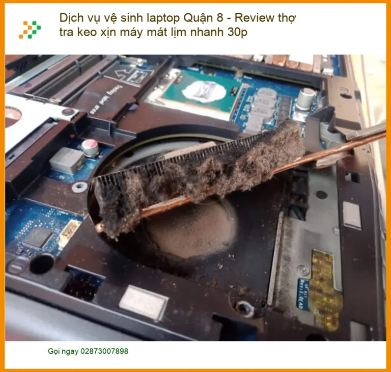 Vệ sinh laptop Quận 8 - Review thợ tra keo xịn, máy mát lịm 30p