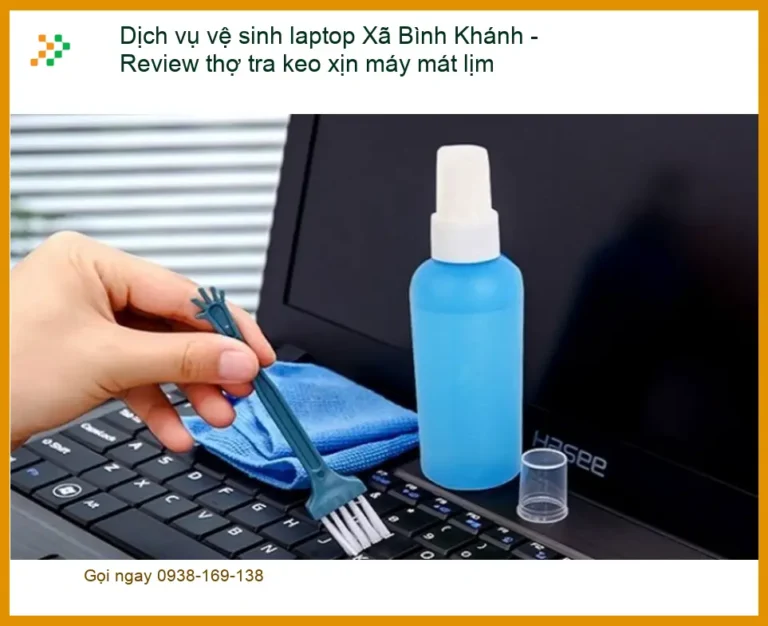 Vệ sinh laptop Xã Bình Khánh: Review thợ keo xịn - Giá tốt nhất