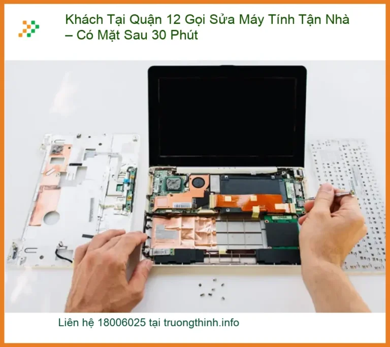 Sửa máy tính Khách Tại Quận 12 Tận Nhà - Thợ Đến Nhanh Sau 30 Phút
