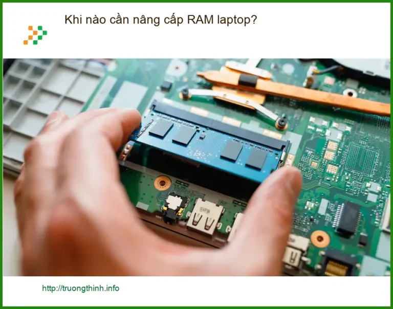 Laptop Khi nào cần nâng cấp RAM laptop? - Tư vấn chuyên gia Trường Thịnh