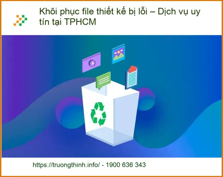 Khôi phục dữ liệu file thiết kế lỗi TPHCM - Trung tâm hỗ trợ nhanh