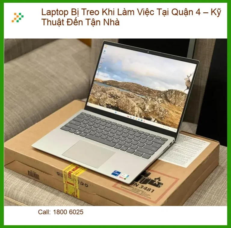 Sửa máy tính Laptop Bị Treo Khi Làm Việc Quận 4 - Dịch Vụ Tận Nơi
